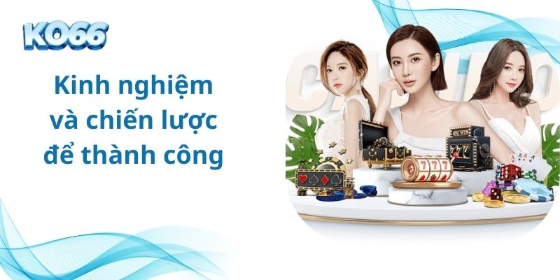 Kinh nghiệm và chiến lược để thành công