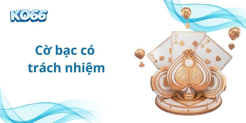 Cờ bạc có trách nhiệm là gì?