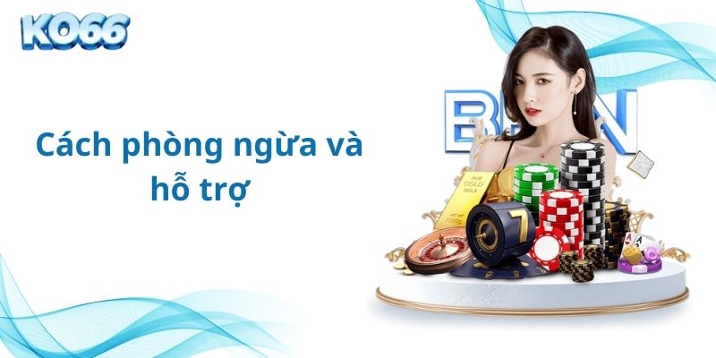 Cách phòng ngừa và hỗ trợ