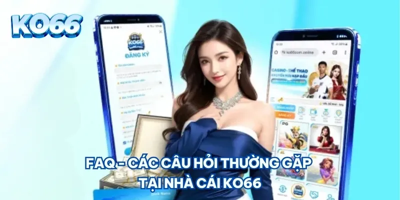 FAQ - Các câu hỏi thường gặp tại cổng game KO66